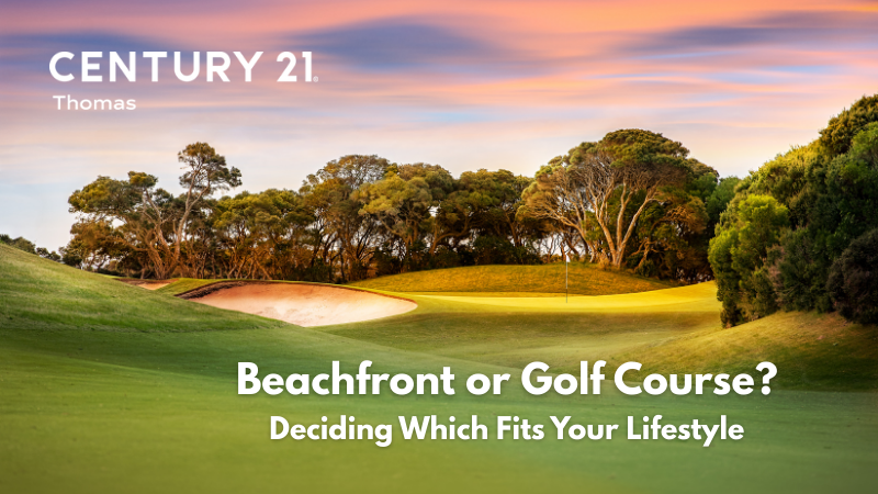 Beachfront vs. Golf-Course Homes: Which Fits for Your Lifestyle? | CENTURY 21 Thomas