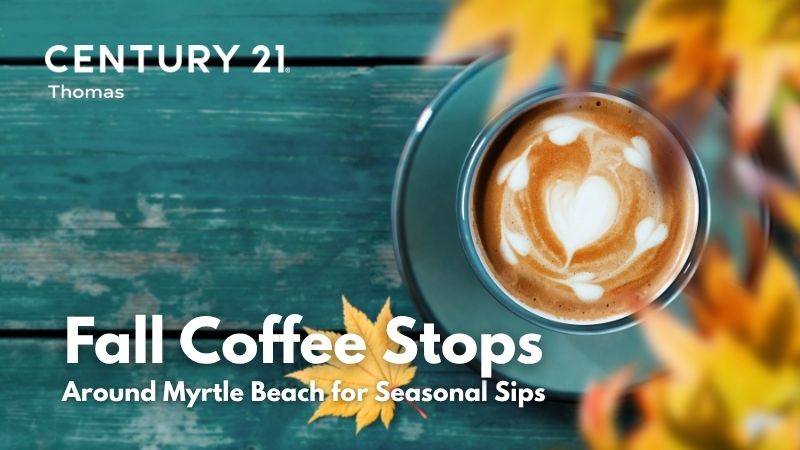 Fall Coffee Stops Around Myrtle Beach for Seasonal Sips | CENTURY 21 Thomas