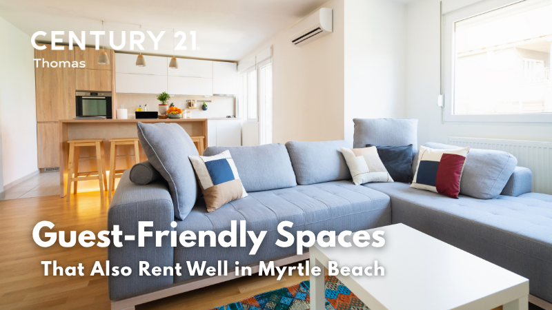 Guest-Friendly Spaces That Also Rent Well in Myrtle Beach | CENTURY 21 Thomas