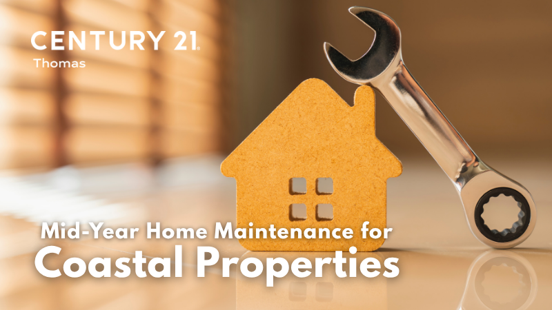 Mid-Year Home Maintenance for Coastal Properties: What to Check & Refresh | CENTURY 21 Thomas