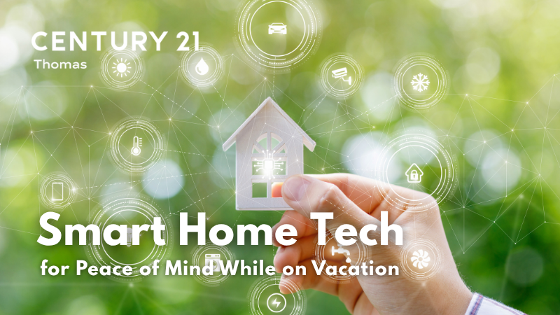 Smart Home Tech for Peace of Mind While on Vacation | CENTURY 21 Thomas