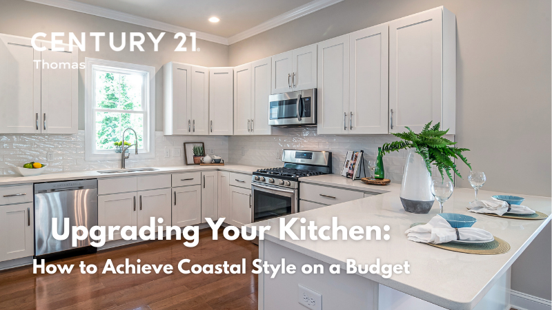 Upgrading Your Kitchen Under $10K: Coastal Style on a Budget | CENTURY 21 Thomas
